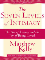 The Seven Levels of Intimacy: the Art of Loving and the Joy of Being Loved